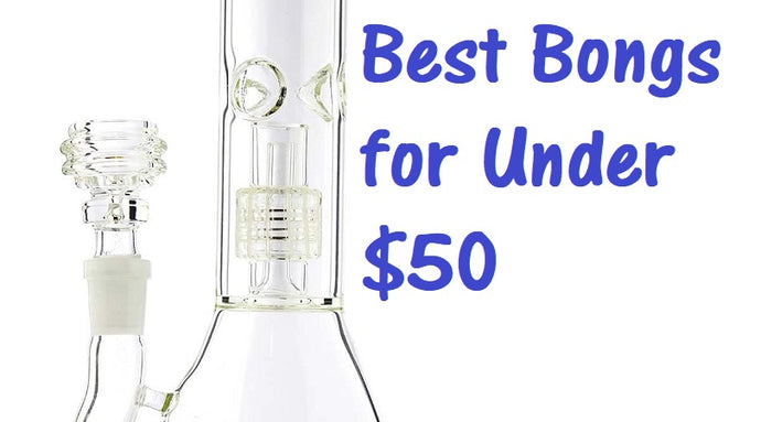 Top 10 Best Cheap Bongs for Under $50